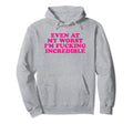 Even My Worst Im Fucking Incredible Y2K Hoodie - Unique Graphic for Adults - T-Shirt, Sweatshirt, Hoodie