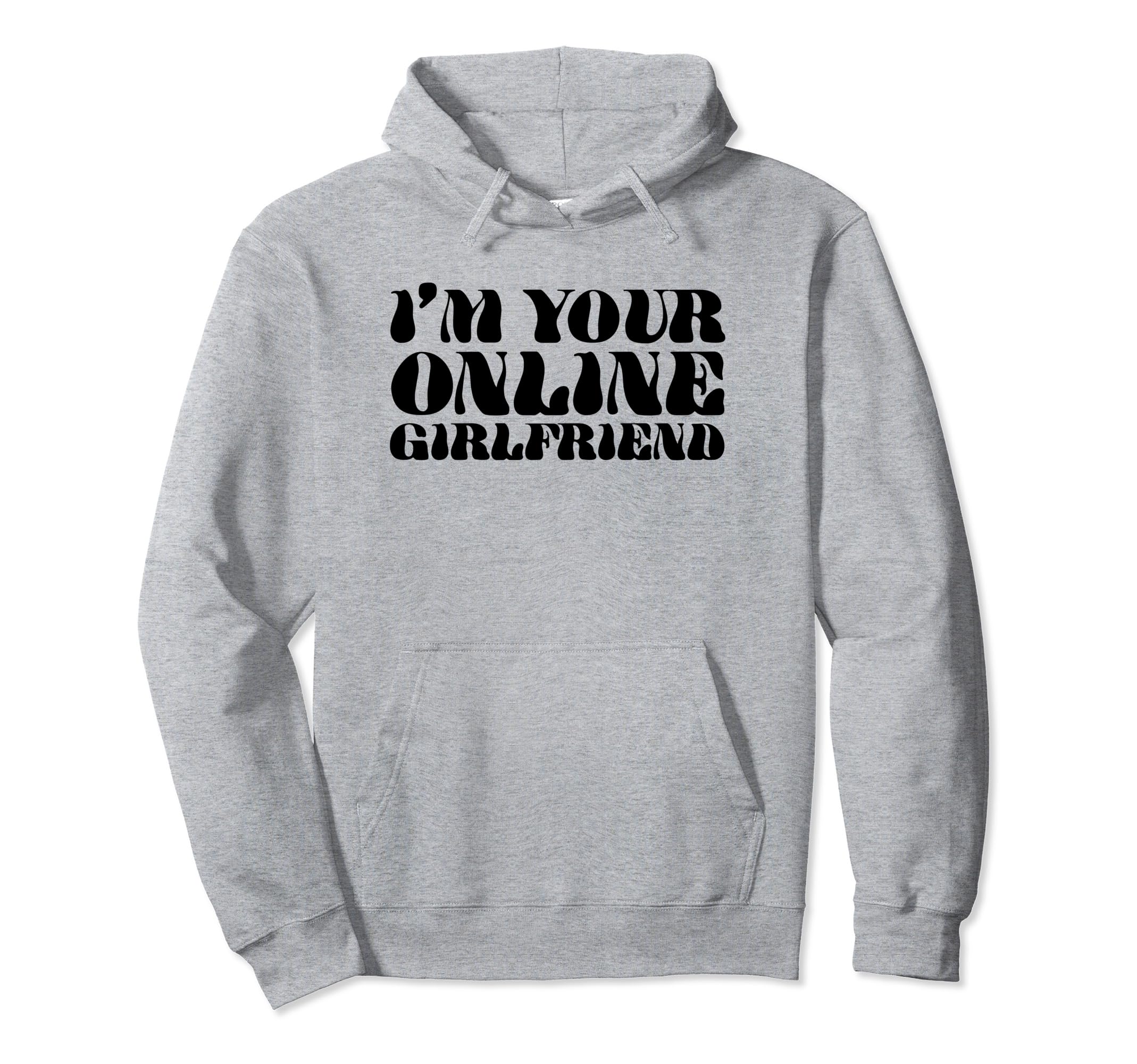 Im Your Online Girlfriend Y2K Aesthetic Hoodie - Unique Graphic Men Women - T-Shirt, Sweatshirt, Hoodie