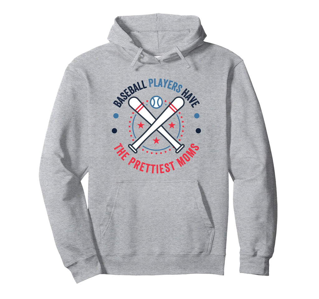Baseball Players Have Prettiest Moms Hoodie - Trendy Graphic Men Women - T-Shirt, Sweatshirt, Hoodie