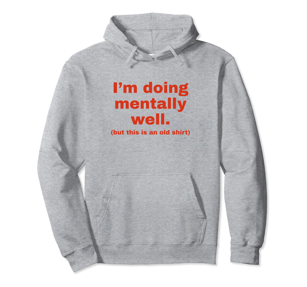 Im Doing Mentally Well Funny Y2K Hoodie - Streetwear Style Men Women - T-Shirt, Sweatshirt, Hoodie