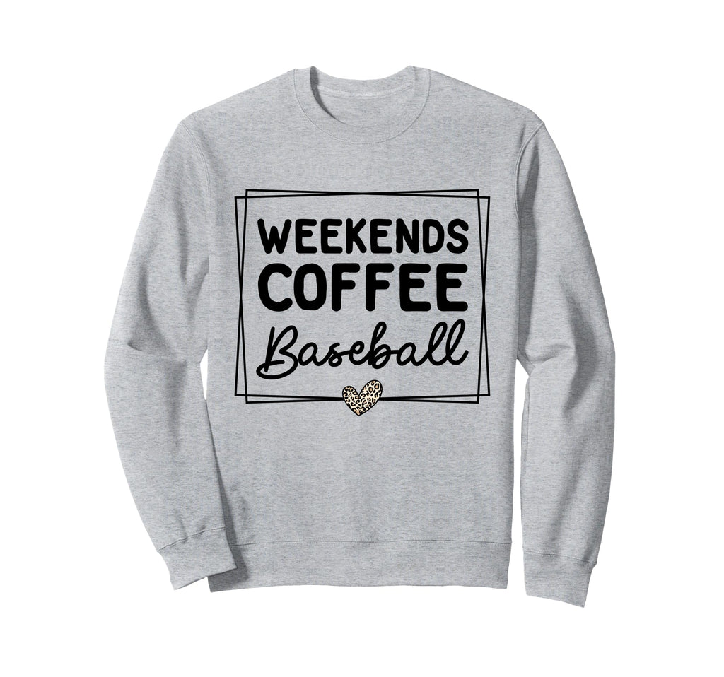 Weekends Coffee And Baseball Mom Sweatshirt - Casual Everyday Wear Unisex - T-Shirt, Sweatshirt, Hoodie