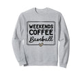 Weekends Coffee And Baseball Mom Sweatshirt - Casual Everyday Wear Unisex - T-Shirt, Sweatshirt, Hoodie