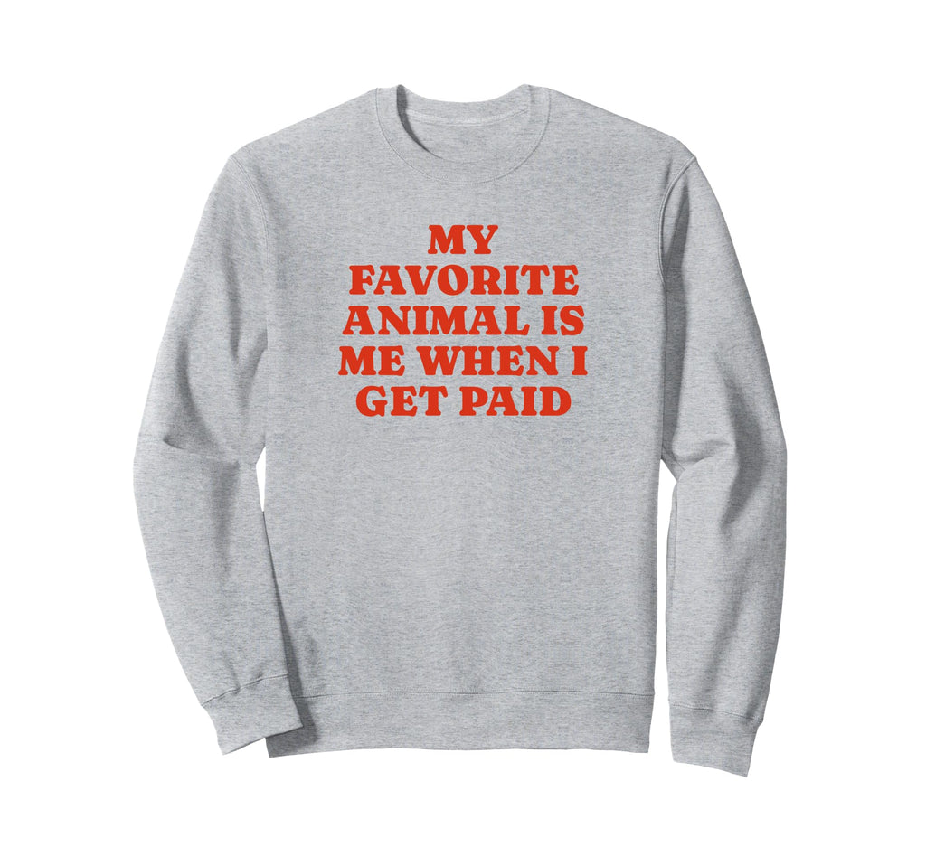 My Favorite Animal Is Me When I Sweatshirt - Minimalist Print for Adults - T-Shirt, Sweatshirt, Hoodie