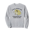 Yall Dont Be Pondering As Hard As Sweatshirt - Fun Novelty Design Unisex - T-Shirt, Sweatshirt, Hoodie