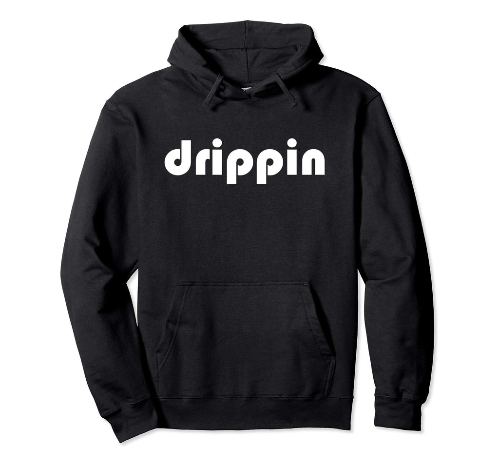 Drippin Font Hip Hop Hoodie - Custom Art Print Men Women - T-Shirt, Sweatshirt, Hoodie