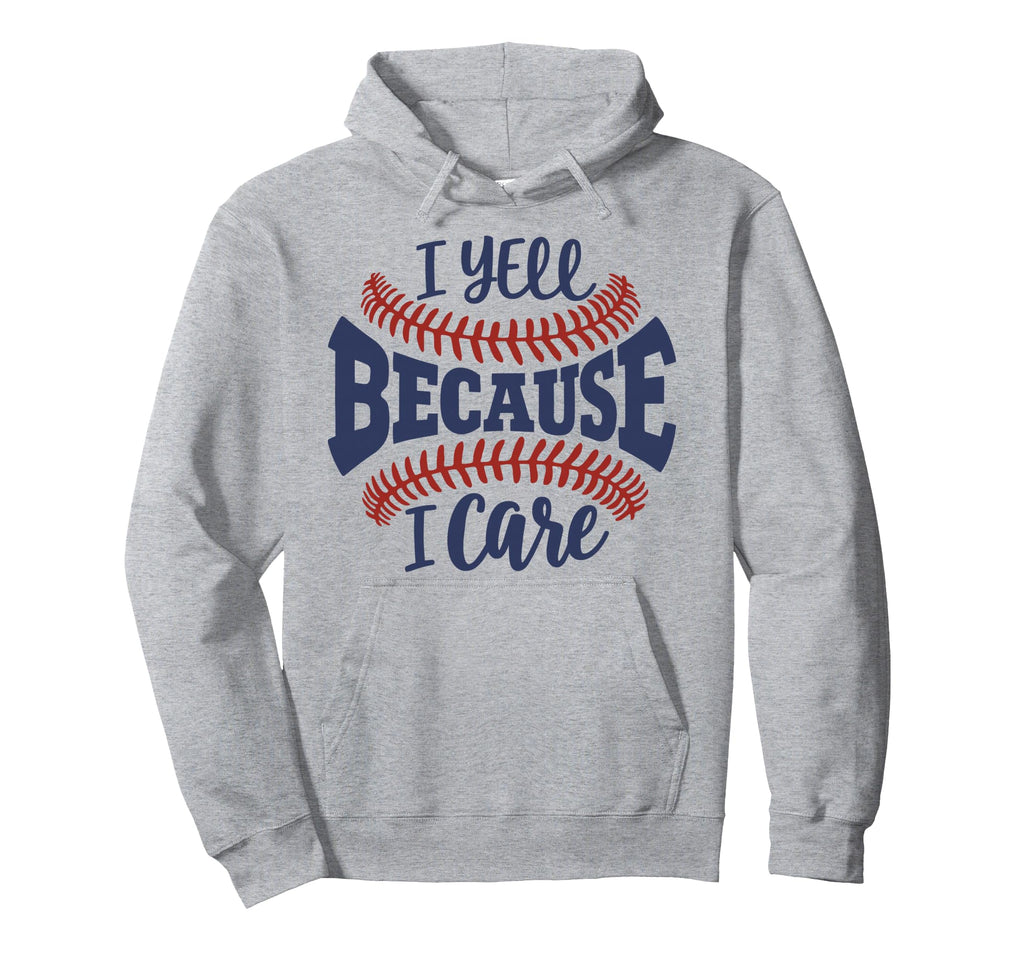 Funny Baseball Mom I Yell Because I Hoodie - Novelty Apparel for Adults - T-Shirt, Sweatshirt, Hoodie