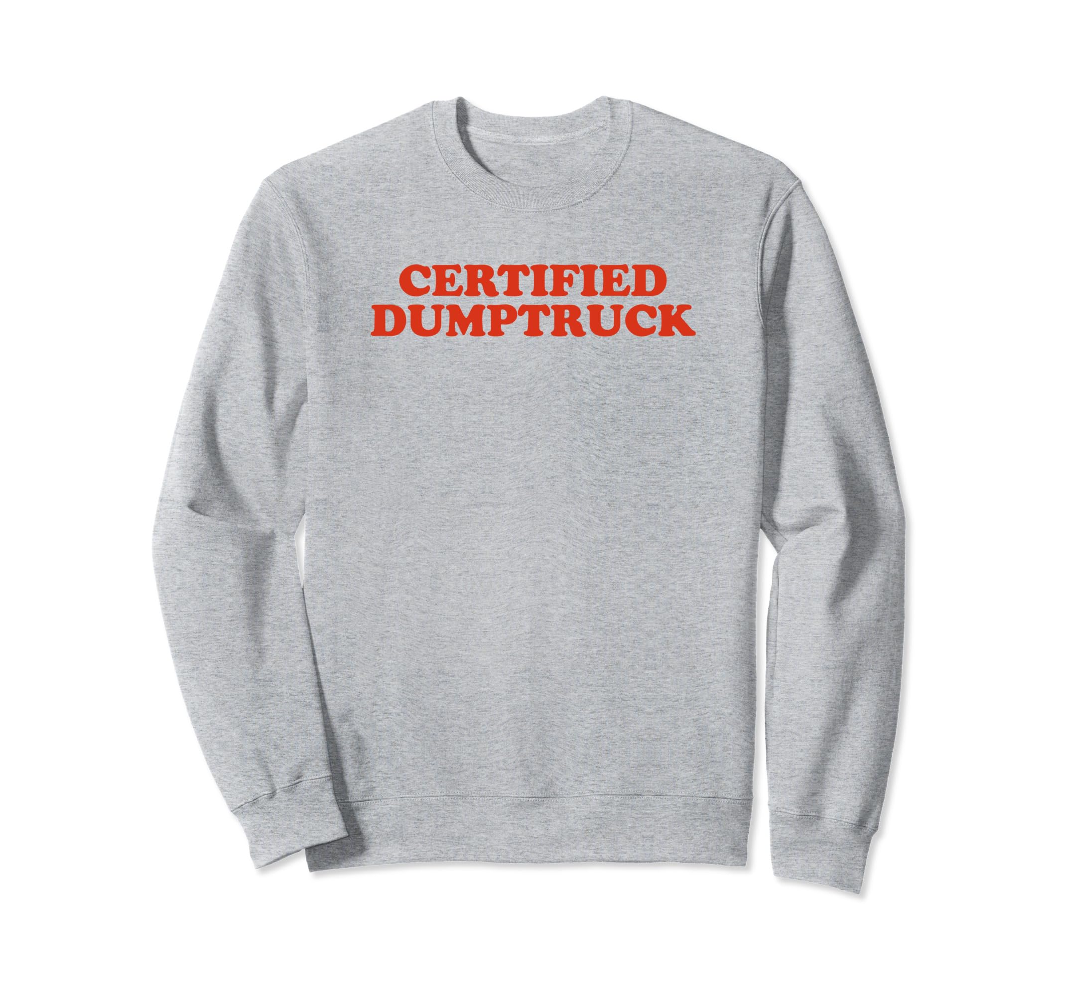 Certified Dumptruck Funny Y2K Sweatshirt - Novelty Apparel for Adults - T-Shirt, Sweatshirt, Hoodie