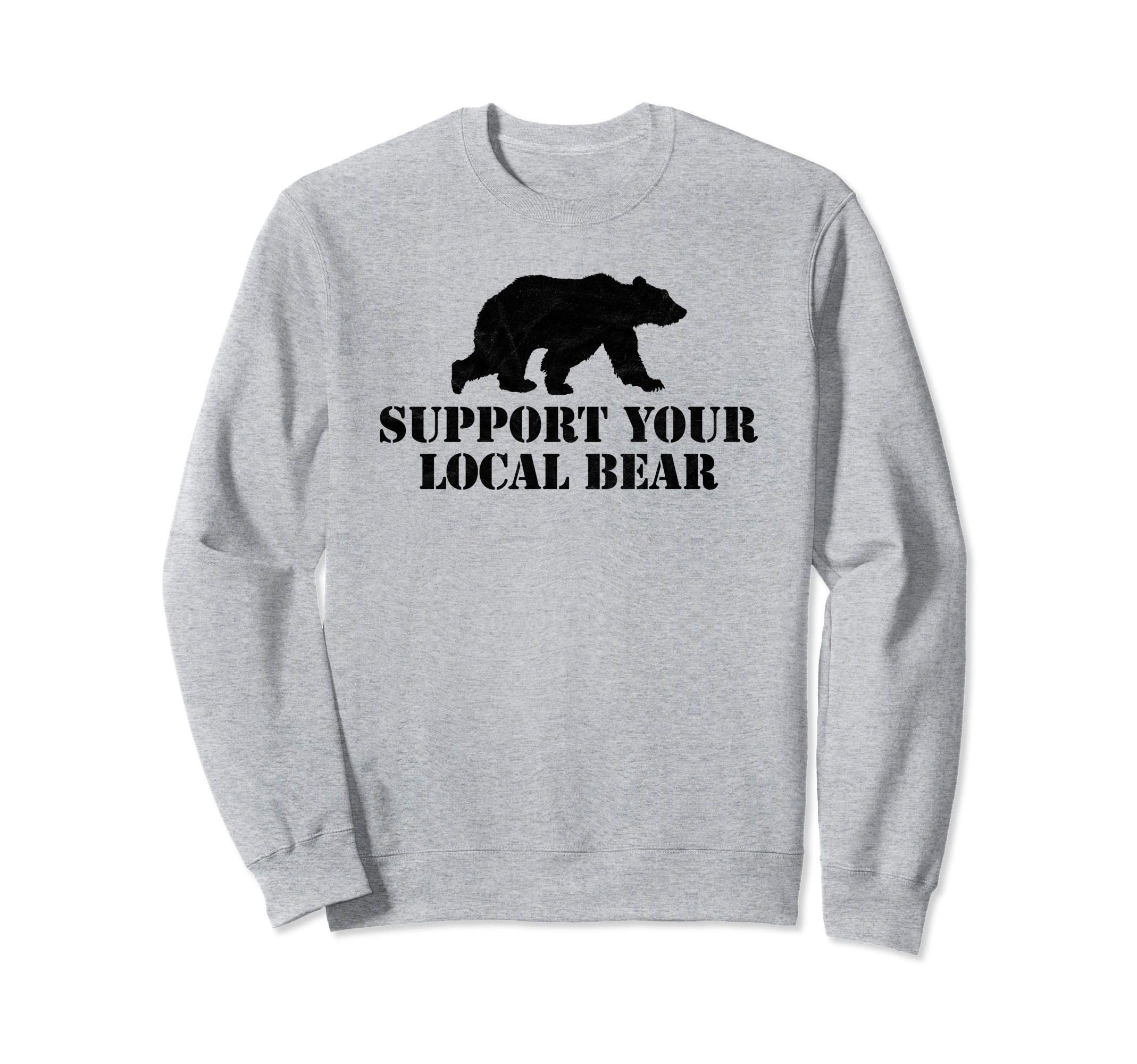 Support Your Local Bear Sweatshirt - Casual Everyday Wear for Adults - T-Shirt, Sweatshirt, Hoodie