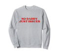 No Daddy Just Issues Y2K Aesthetic Sweatshirt - Graphic Print Men Women - T-Shirt, Sweatshirt, Hoodie