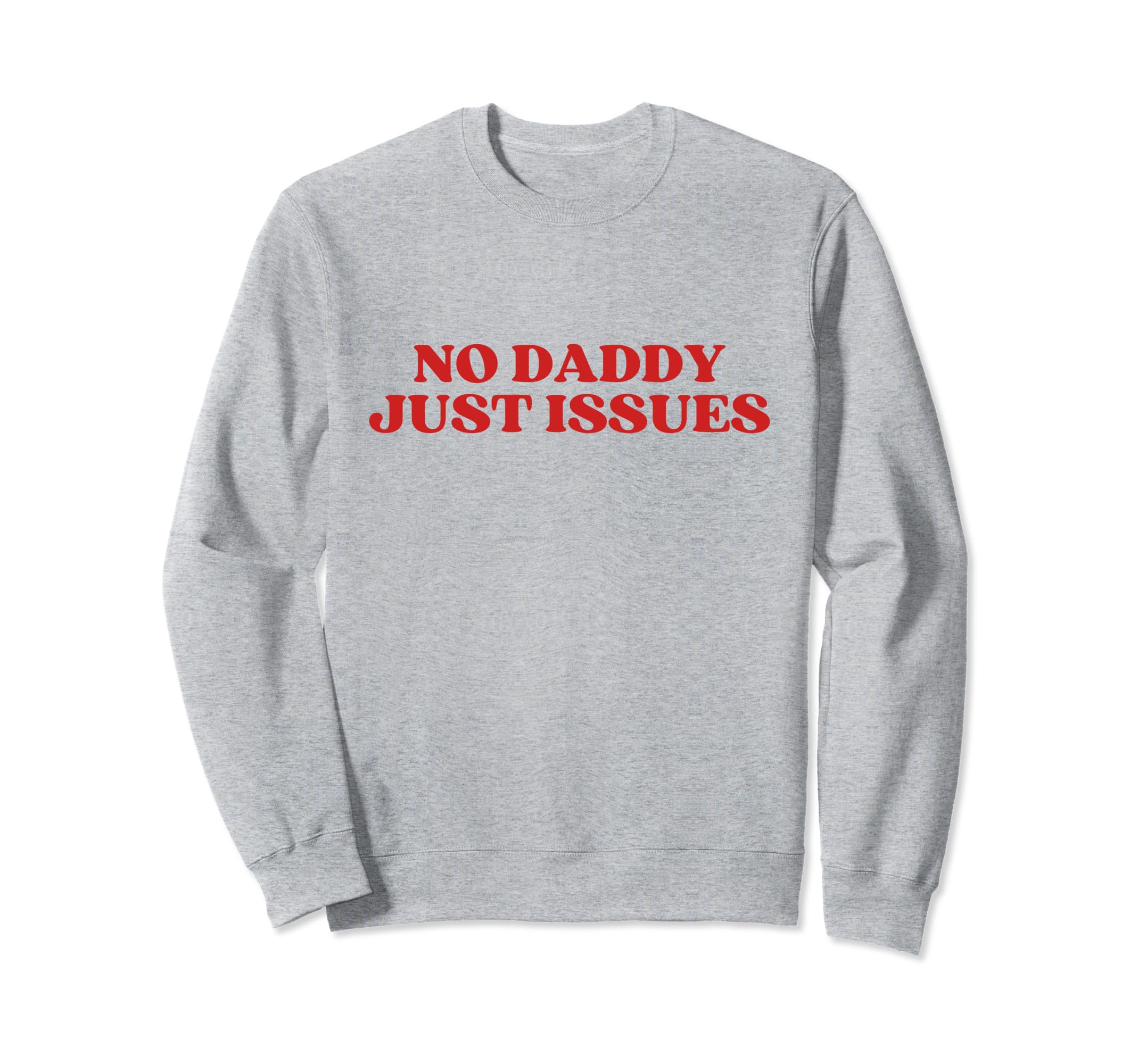 No Daddy Just Issues Y2K Aesthetic Sweatshirt - Graphic Print Men Women - T-Shirt, Sweatshirt, Hoodie