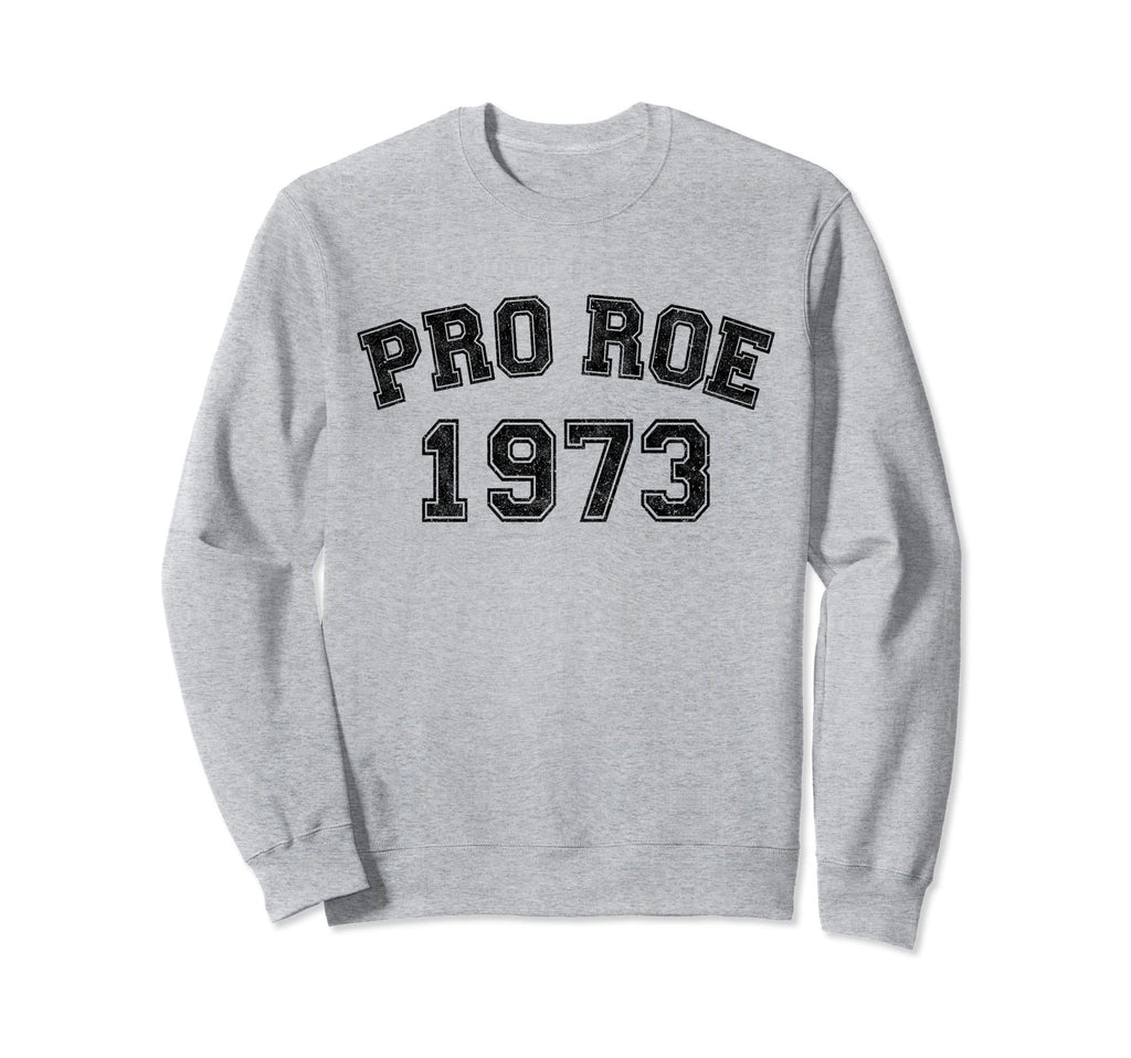 Pro Roe 1973 Distressed Sweatshirt - Custom Art Print for Adults - T-Shirt, Sweatshirt, Hoodie