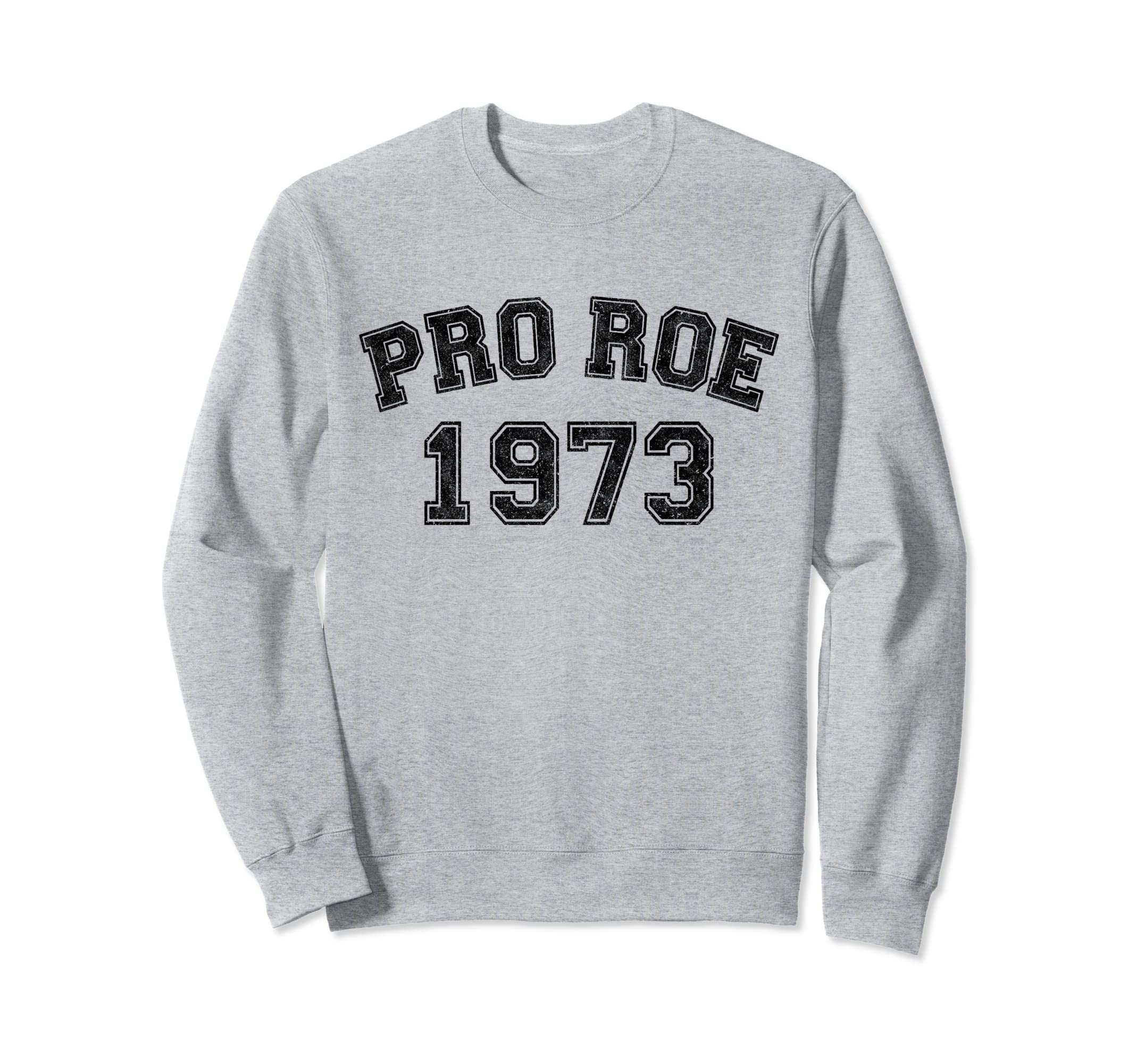 Pro Roe 1973 Distressed Sweatshirt - Custom Art Print for Adults - T-Shirt, Sweatshirt, Hoodie