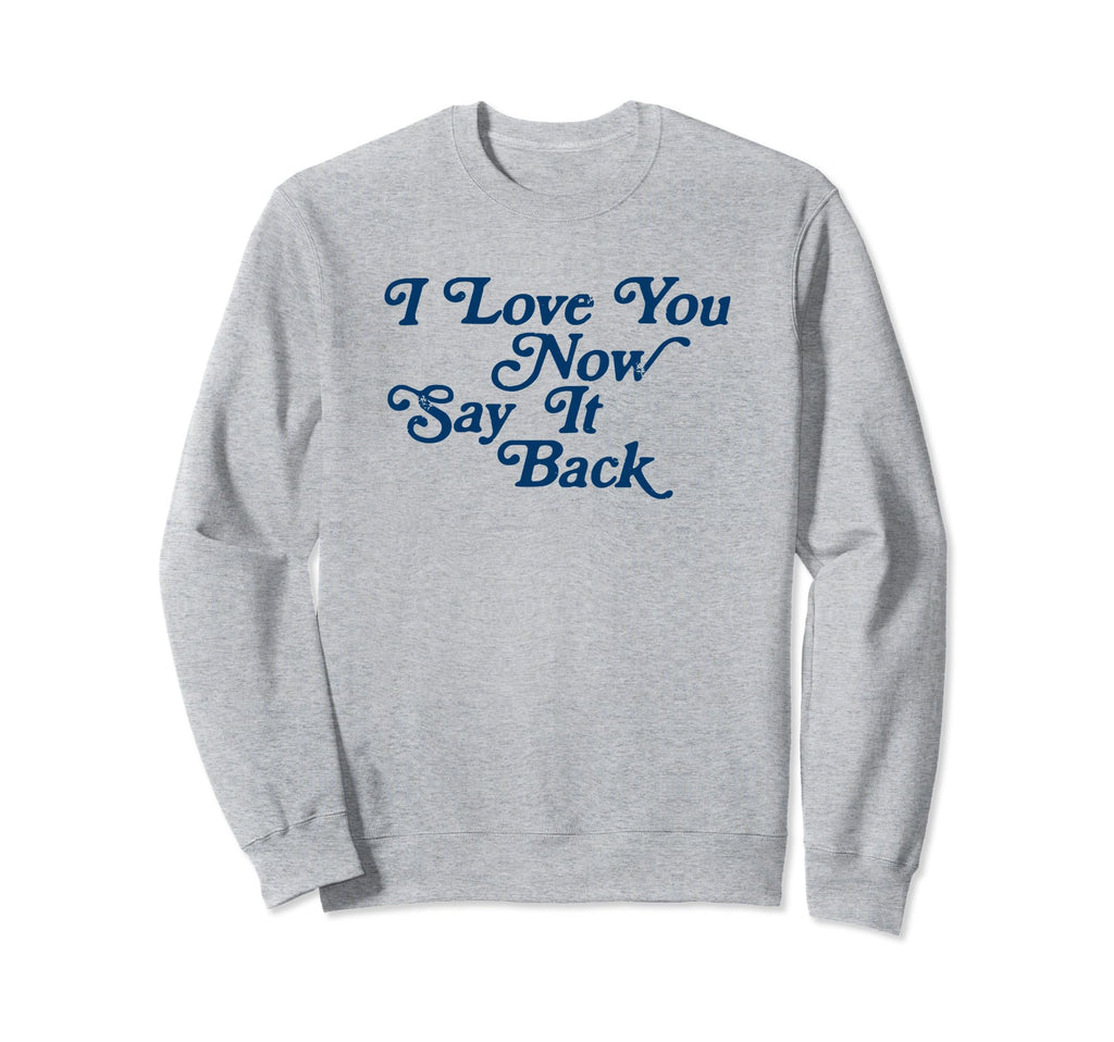 I Love You Now Say It Back 60S Sweatshirt - Aesthetic Graphic Men Women - T-Shirt, Sweatshirt, Hoodie