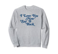 I Love You Now Say It Back 60S Sweatshirt - Aesthetic Graphic Men Women - T-Shirt, Sweatshirt, Hoodie