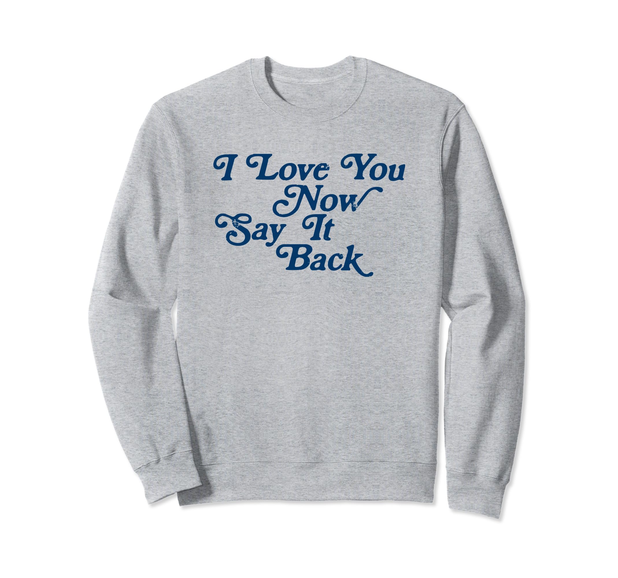 I Love You Now Say It Back 60S Sweatshirt - Aesthetic Graphic Men Women - T-Shirt, Sweatshirt, Hoodie