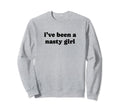 Ive Been Nasty Y2K Aesthetic Sweatshirt - Fun Novelty Design Men Women - T-Shirt, Sweatshirt, Hoodie