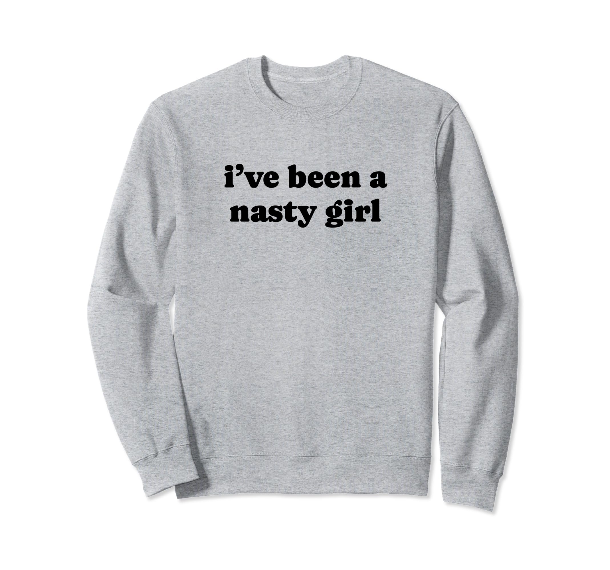 Ive Been Nasty Y2K Aesthetic Sweatshirt - Fun Novelty Design Men Women - T-Shirt, Sweatshirt, Hoodie