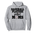 Baseball Players Have Prettiest Moms Hoodie - Novelty Apparel Men Women - T-Shirt, Sweatshirt, Hoodie