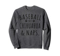 Baseball My Chihuahua Naps Funny Sweatshirt - Novelty Apparel Men Women - T-Shirt, Sweatshirt, Hoodie