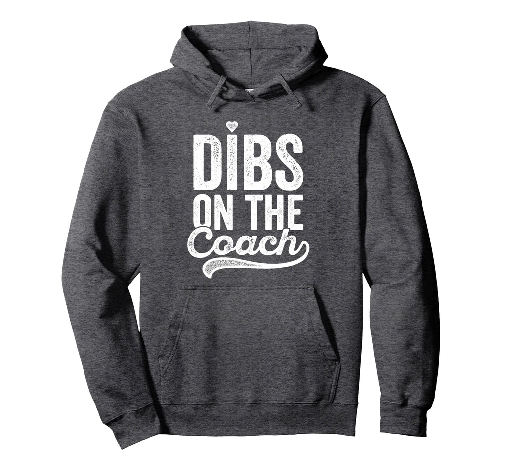 Dibs Coach Baseball Coachs Wife Hoodie - Streetwear Style Men Women - T-Shirt, Sweatshirt, Hoodie
