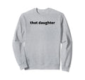 Thot Daughter Y2K Aesthetic Funny Gag Sweatshirt - Unique Graphic Unisex - T-Shirt, Sweatshirt, Hoodie