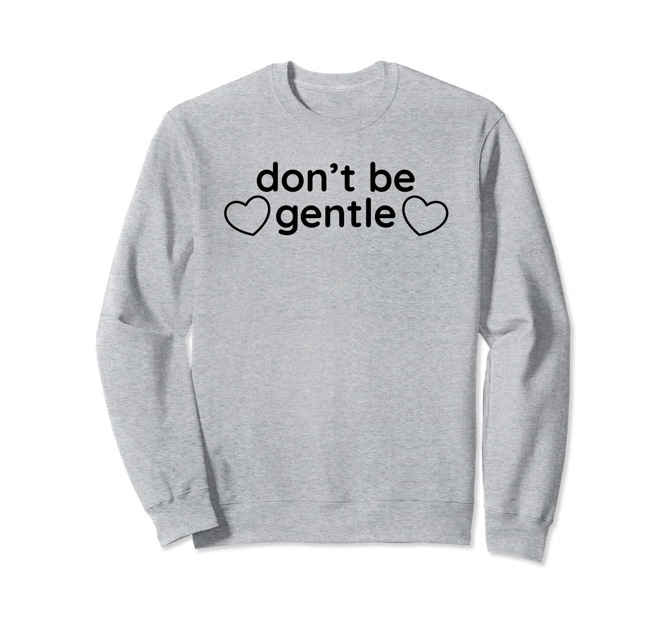 Dont Be Gentle Funny Y2K Aesthetic Sweatshirt - Unique Graphic for Adults - T-Shirt, Sweatshirt, Hoodie
