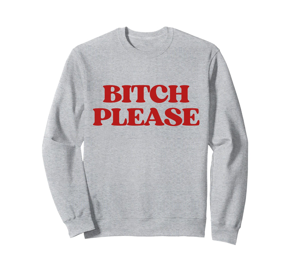 Bitch Please Y2K Aesthetic Trendy Sweatshirt - Trendy Graphic for Adults - T-Shirt, Sweatshirt, Hoodie