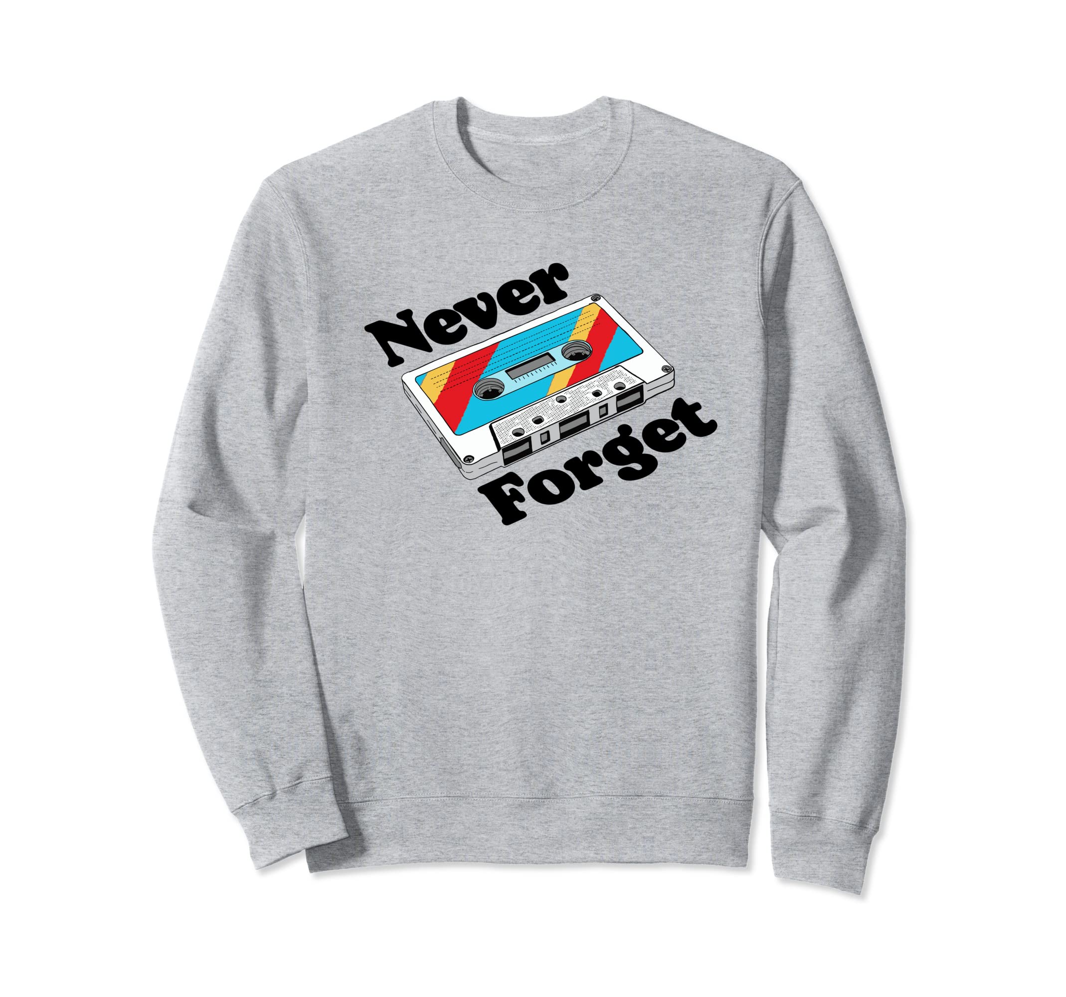 Cassette Tape Never Forget Sweatshirt - Streetwear Style Men Women - T-Shirt, Sweatshirt, Hoodie