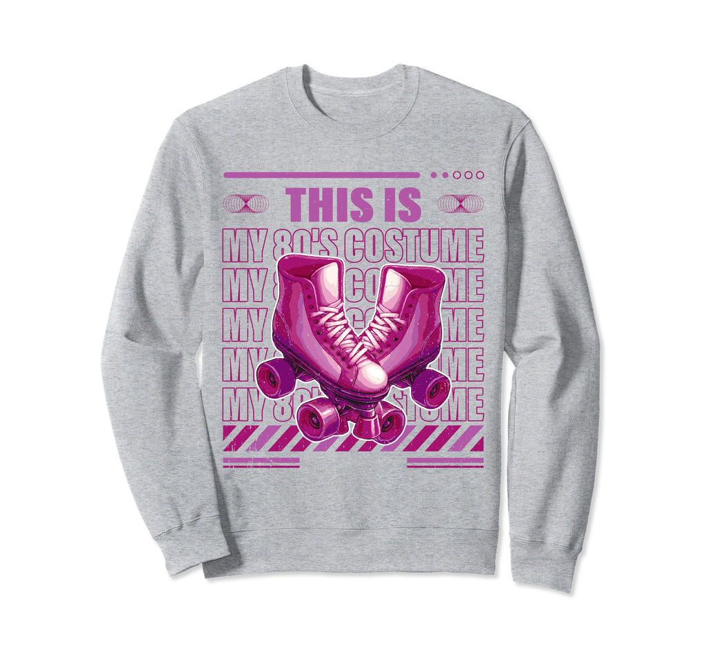 Roller Skates This Is My 80S Costume Sweatshirt - Trendy Graphic Men Women - T-Shirt, Sweatshirt, Hoodie
