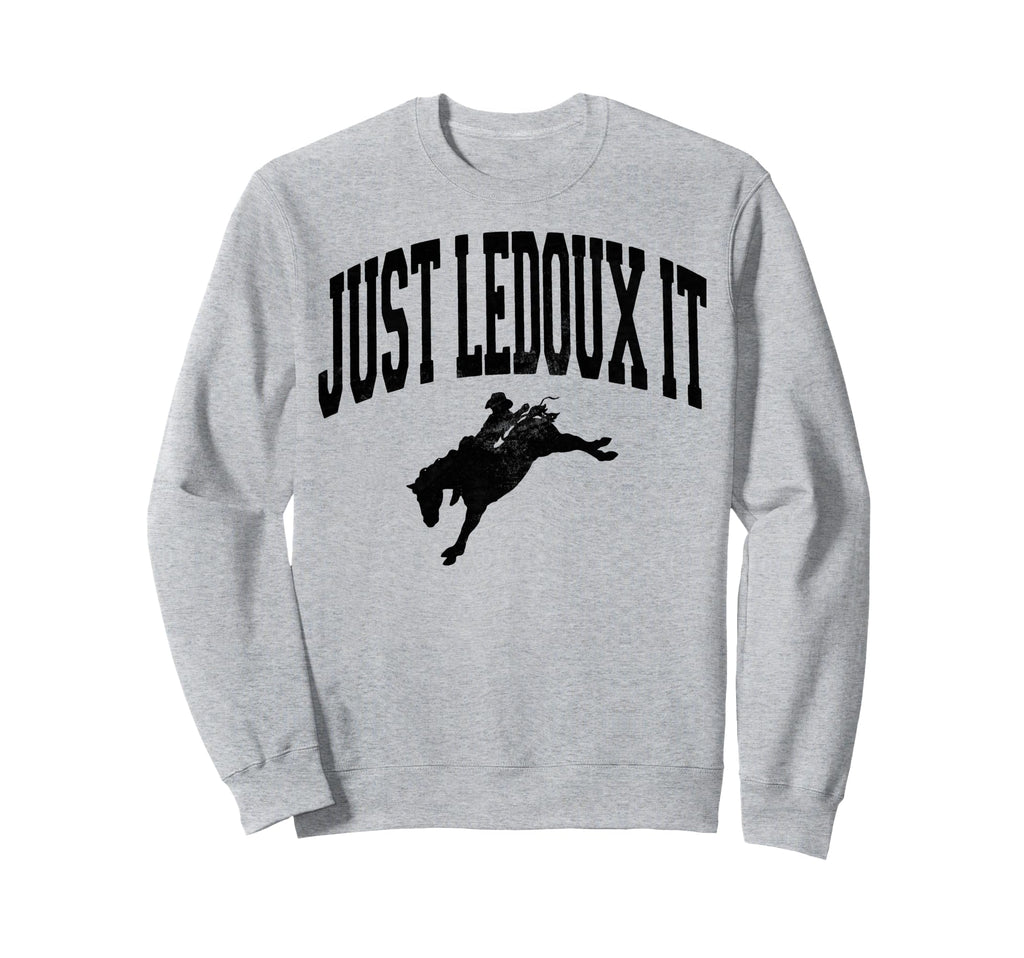 Just Ledoux It Cowboy Whiskey Sweatshirt - Fun Novelty Design for Adults - T-Shirt, Sweatshirt, Hoodie