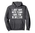 I Just Hope Both Teams Have Fun Yay Sweatshirt - Novelty Apparel Unisex - T-Shirt, Sweatshirt, Hoodie