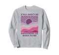 Yall Dont Be Pondering As Hard As Sweatshirt - Novelty Apparel for Adults - T-Shirt, Sweatshirt, Hoodie