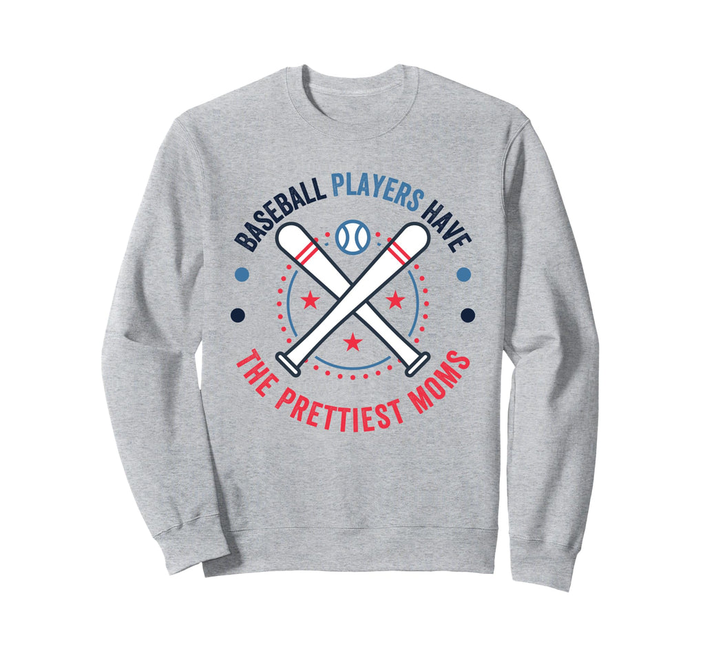 Baseball Players Have Prettiest Moms Sweatshirt - Aesthetic Graphic Unisex - T-Shirt, Sweatshirt, Hoodie