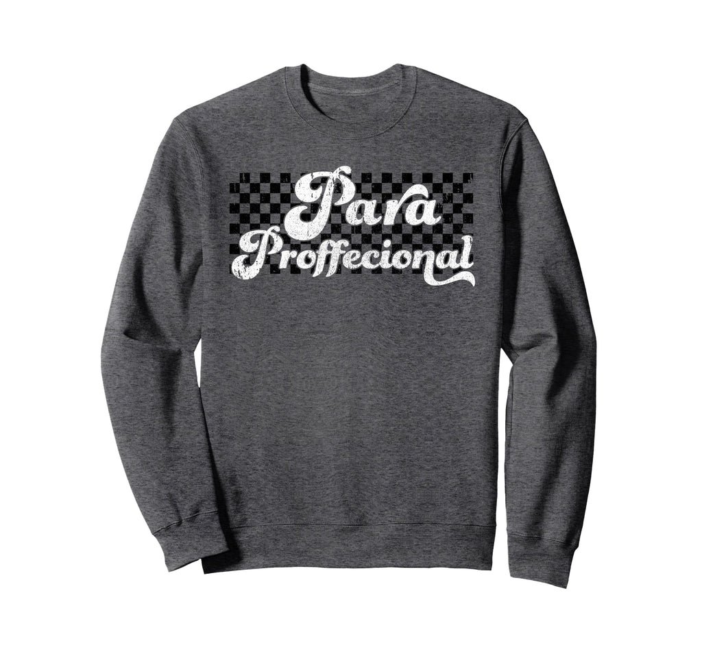 Para Paraprofessional Sweatshirt - Casual Everyday Wear Unisex - T-Shirt, Sweatshirt, Hoodie
