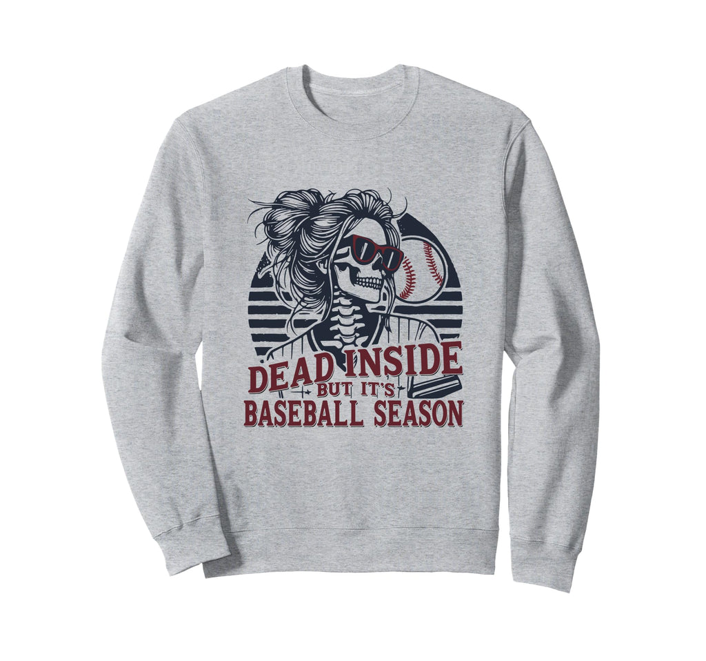 Dead Inside But Baseball Season Sweatshirt - Graphic Print Men Women - T-Shirt, Sweatshirt, Hoodie
