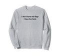 I Dont Have Red Flags I Have Fun Facts Sweatshirt - Novelty Apparel Unisex - T-Shirt, Sweatshirt, Hoodie