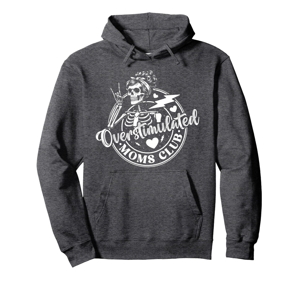 Overstimulated Moms Club Mothers Hoodie - Casual Everyday Wear for Adults - T-Shirt, Sweatshirt, Hoodie