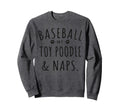 Baseball My Toy Poodle Naps Funny Sweatshirt - Unique Graphic for Adults - T-Shirt, Sweatshirt, Hoodie