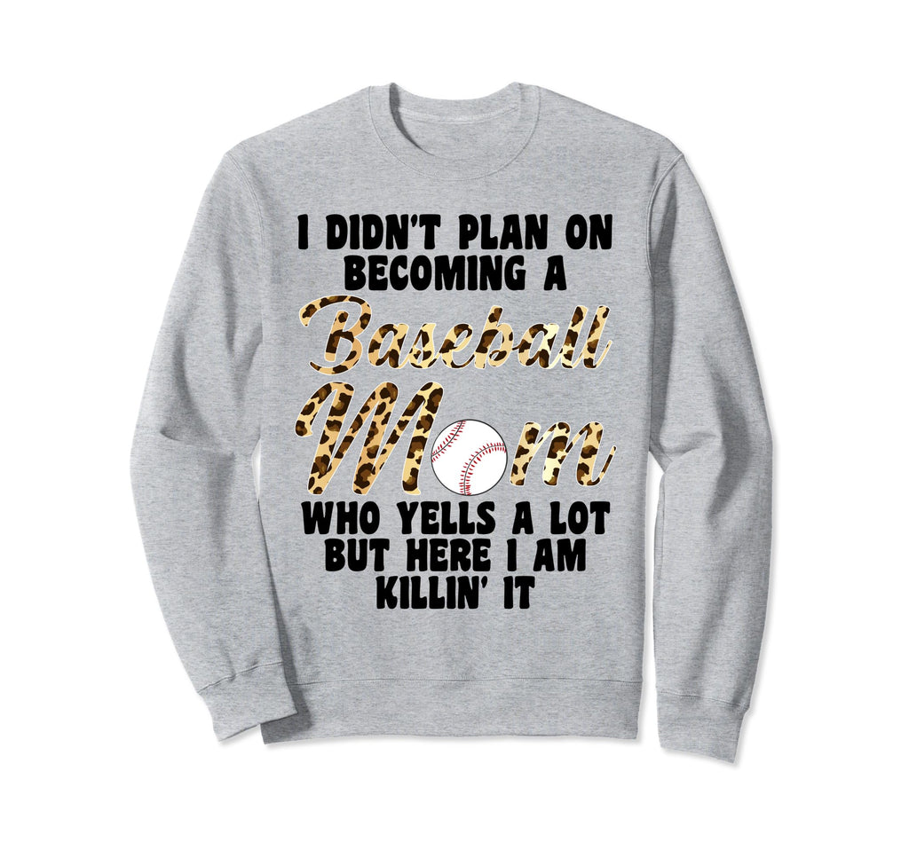 I Didnt Plan Becoming Baseball Mom Sweatshirt - Unique Graphic for Adults - T-Shirt, Sweatshirt, Hoodie