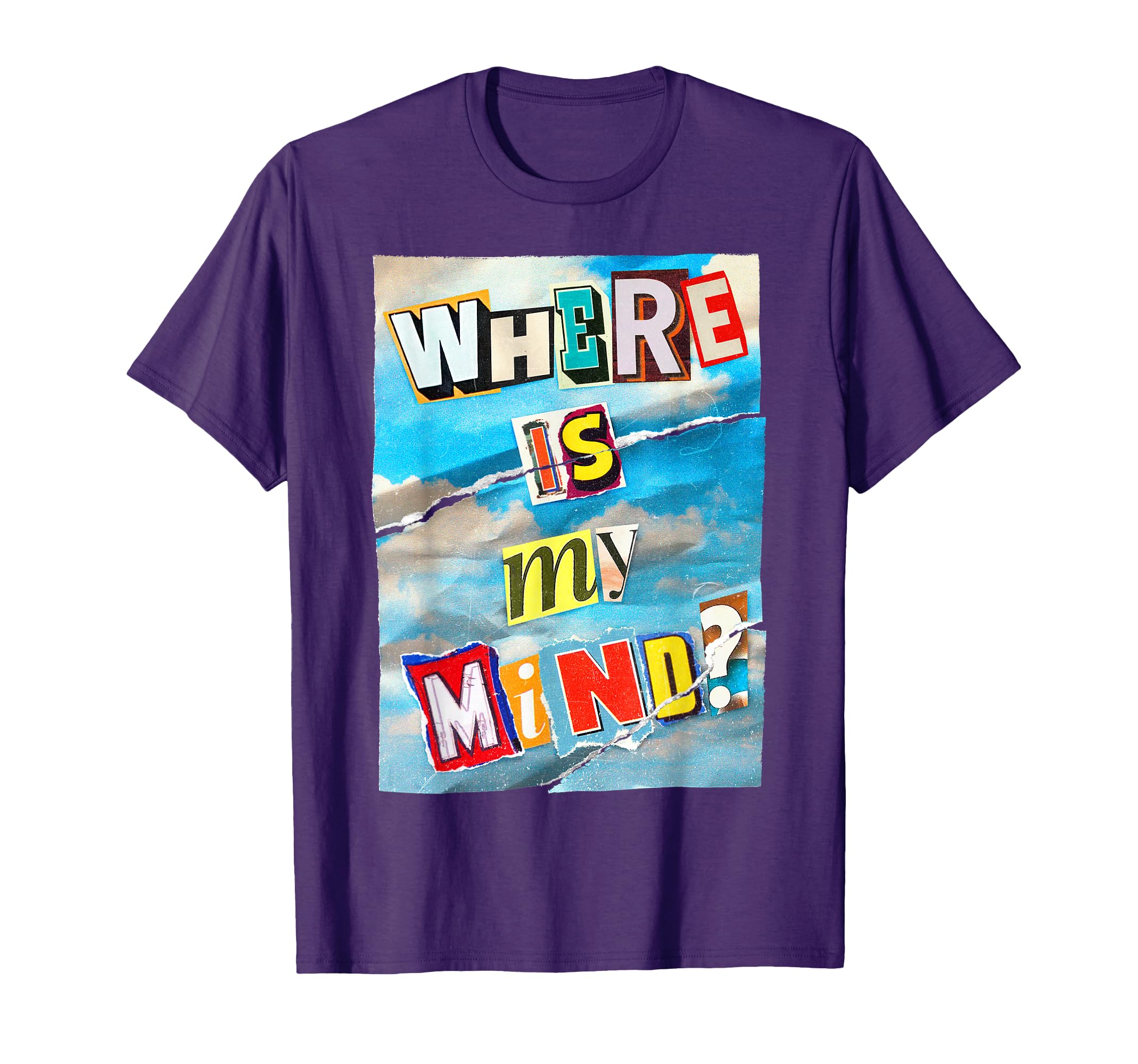 Where Is My Mind Ransom Note T-Shirt - Streetwear Style Men Women - T-Shirt, Sweatshirt, Hoodie