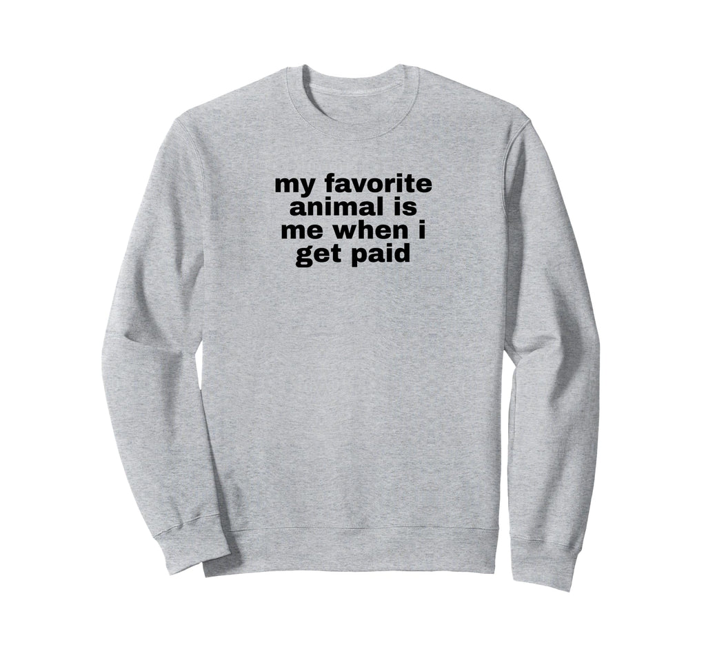 My Favorite Animal Is Me When I Sweatshirt - Aesthetic Graphic for Adults - T-Shirt, Sweatshirt, Hoodie