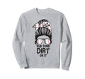 Rub Some Dirt It Messy Bun Sweatshirt - Fun Novelty Design Men Women - T-Shirt, Sweatshirt, Hoodie