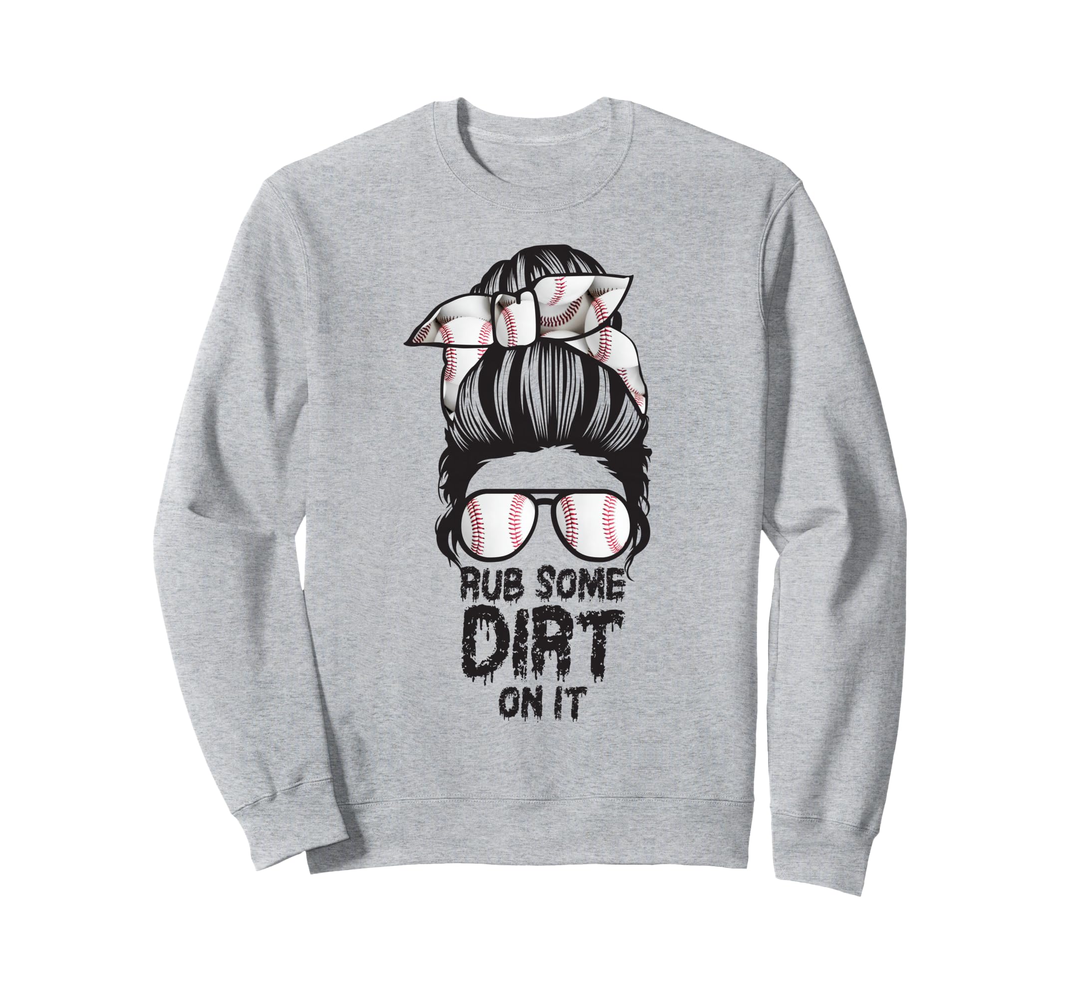 Rub Some Dirt It Messy Bun Sweatshirt - Fun Novelty Design Men Women - T-Shirt, Sweatshirt, Hoodie