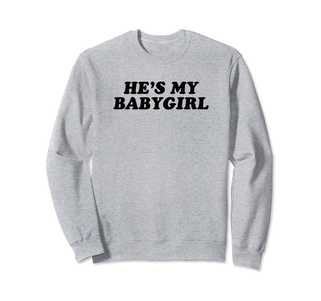 Hes My Babygirl Funny Y2K Sweatshirt - Streetwear Style for Adults - T-Shirt, Sweatshirt, Hoodie