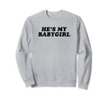 Hes My Babygirl Funny Y2K Sweatshirt - Streetwear Style for Adults - T-Shirt, Sweatshirt, Hoodie