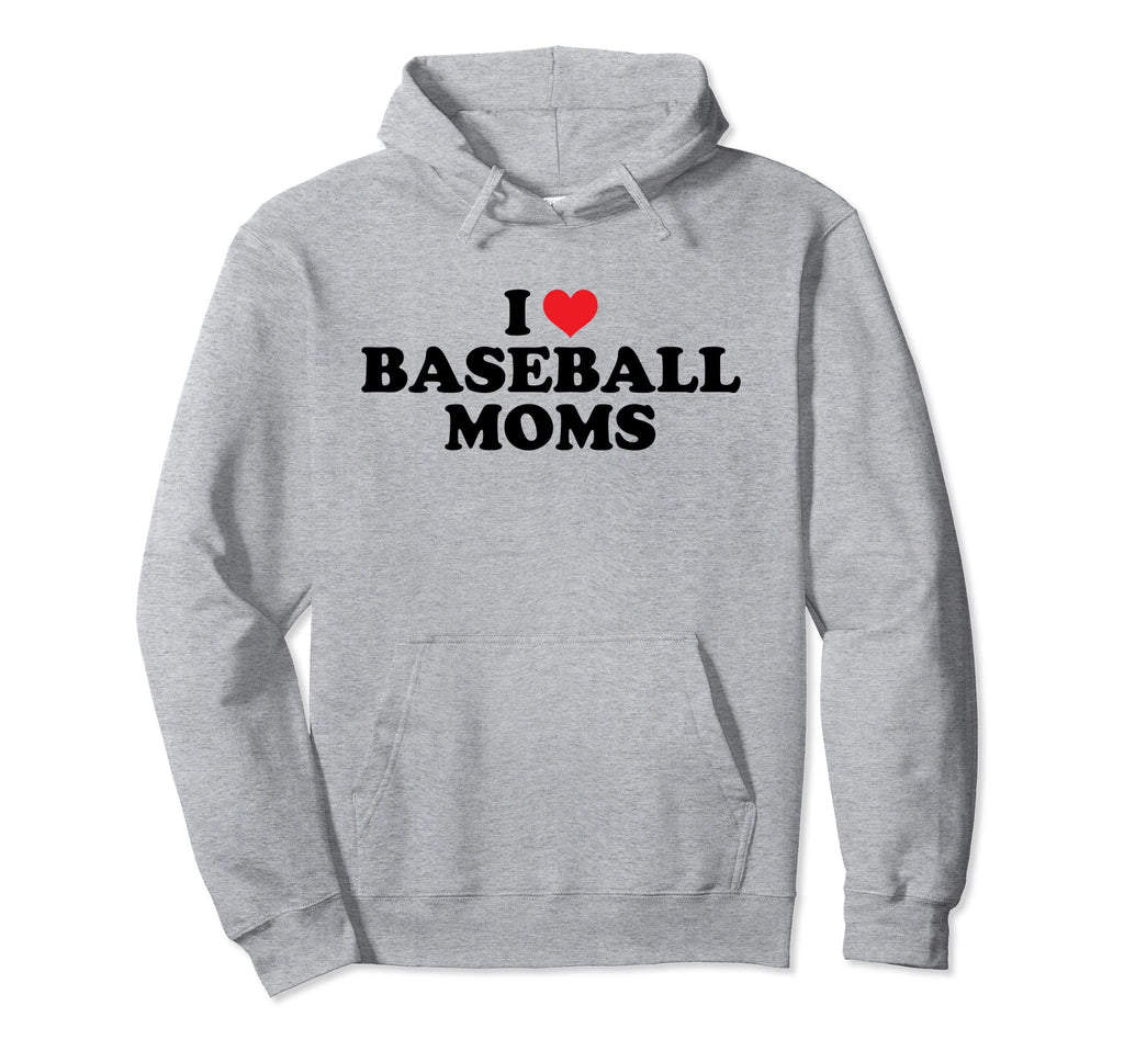 I Love Baseball Moms Funny Hoodie - Custom Art Print Men Women - T-Shirt, Sweatshirt, Hoodie