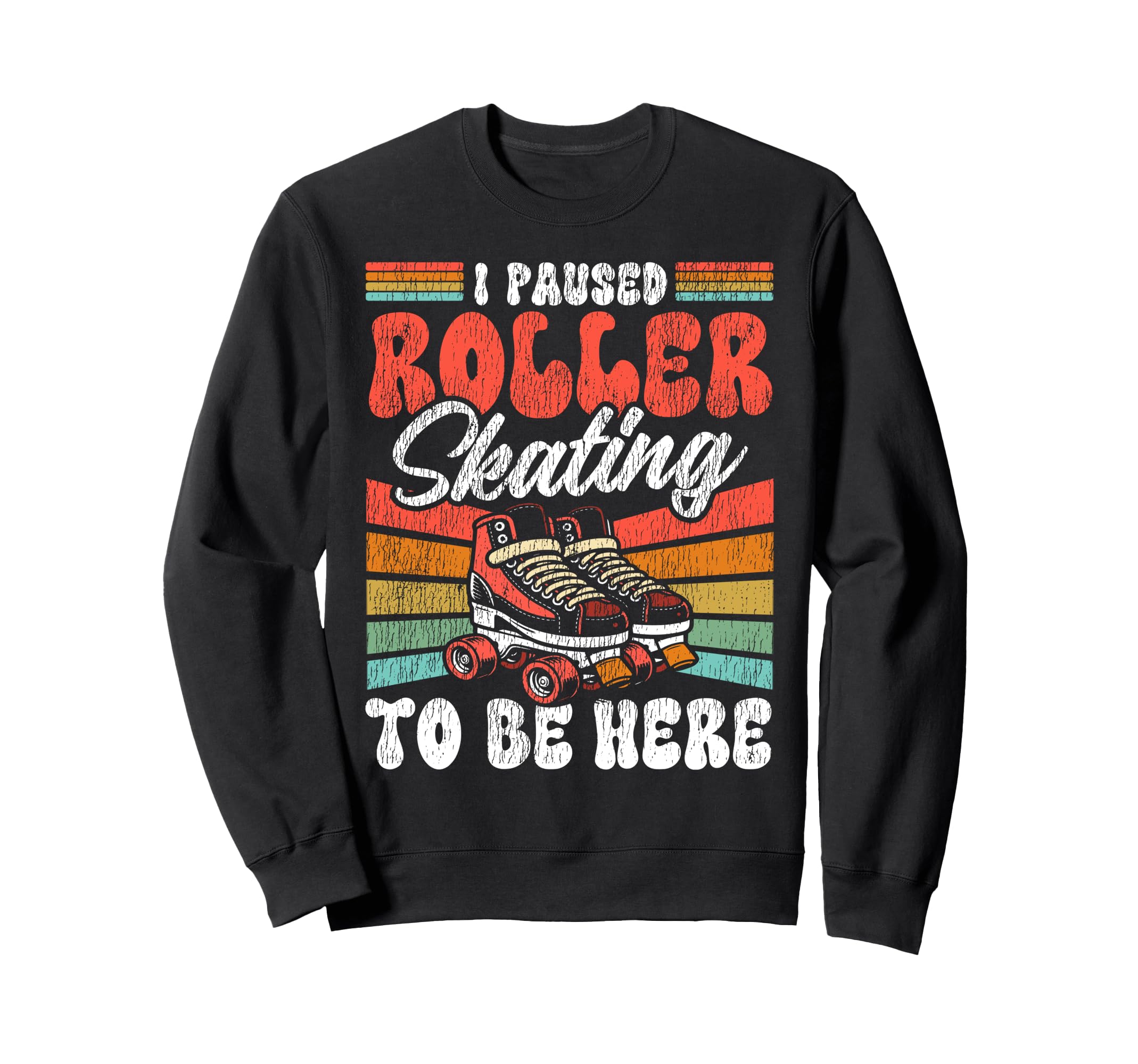 Roller Skating Skate 1970S I Paused Sweatshirt - Graphic Print Unisex - T-Shirt, Sweatshirt, Hoodie