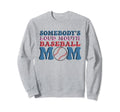 Somebodys Loud Baseball Mom Funny Sweatshirt - Streetwear Style for Adults - T-Shirt, Sweatshirt, Hoodie