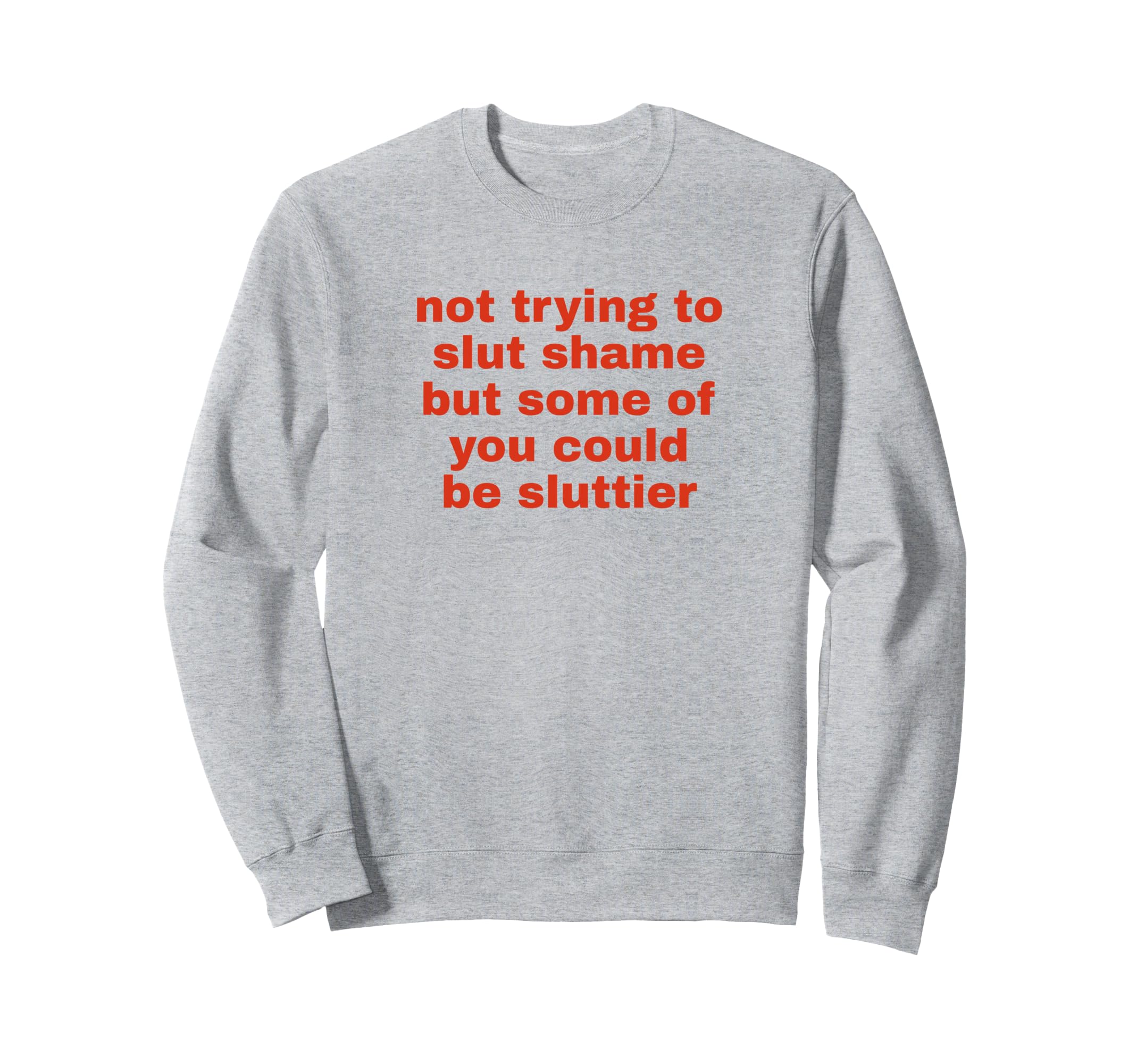 Not Trying To Slut Shame Could Be Sweatshirt - Unique Graphic for Adults - T-Shirt, Sweatshirt, Hoodie