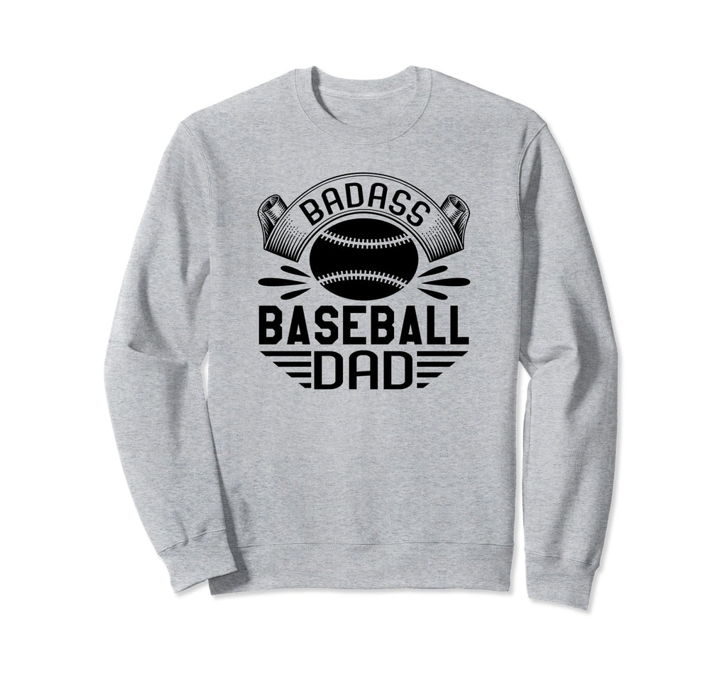 Badass Baseball Dad Funny Sweatshirt - Casual Everyday Wear for Adults - T-Shirt, Sweatshirt, Hoodie